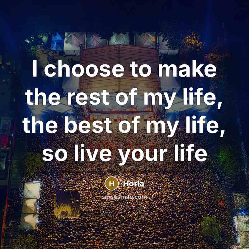 “I choose to make the rest of my life, the…” quote by Horla