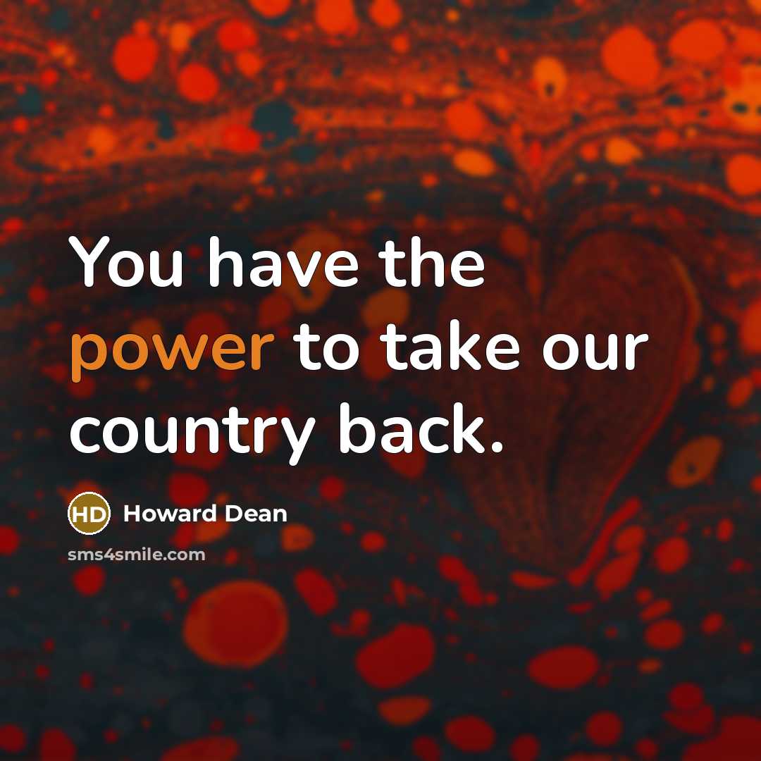 “You have the power to take our country back.…” quote by Howard Dean