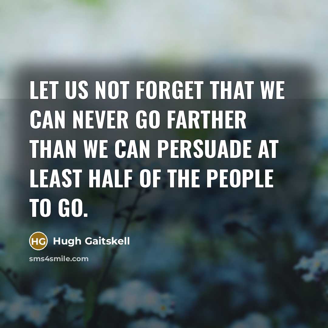 “Let us not forget that we can never go farther…” quote by Hugh Gaitskell