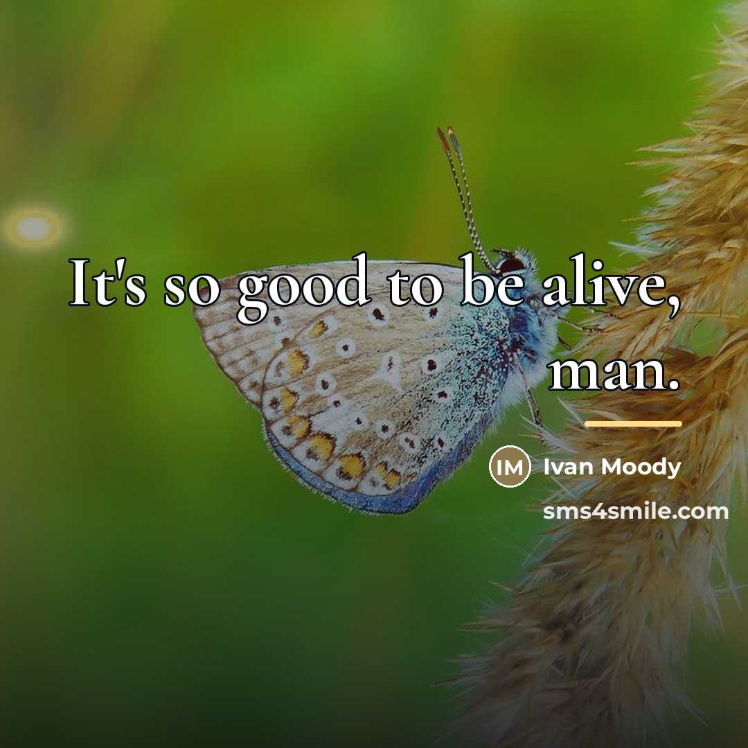 “It's so good to be alive, man.…” quote by Ivan Moody
