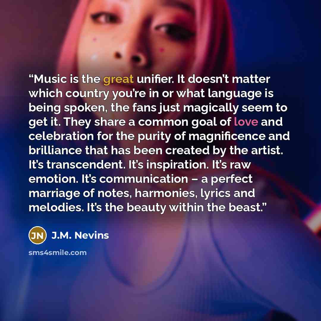 “Music is the great unifier. It doesn’t matter which country you’re in or what language is being spoken, the fans just magically seem to get it. They share a common goal of love and celebration for the purity of magnificence and brilliance that has been created by the artist. It’s transcendent…” quote by J.M. Nevins