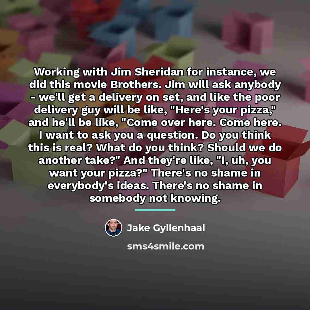 “Working with Jim Sheridan for instance, we did this movie…” quote by Jake Gyllenhaal