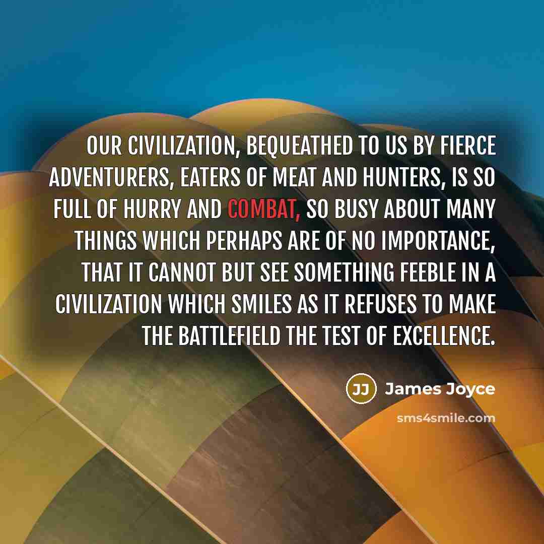 “Our civilization, bequeathed to us by fierce adventurers, eaters of…” quote by James Joyce