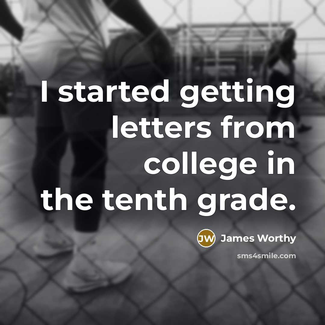 “I started getting letters from college in the tenth grade.…” quote by James Worthy