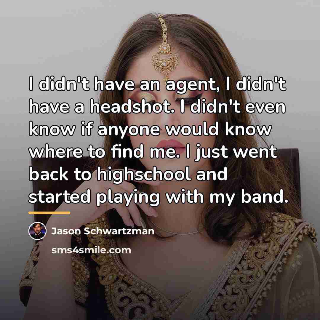 “I didn't have an agent, I didn't have a headshot.…” quote by Jason Schwartzman