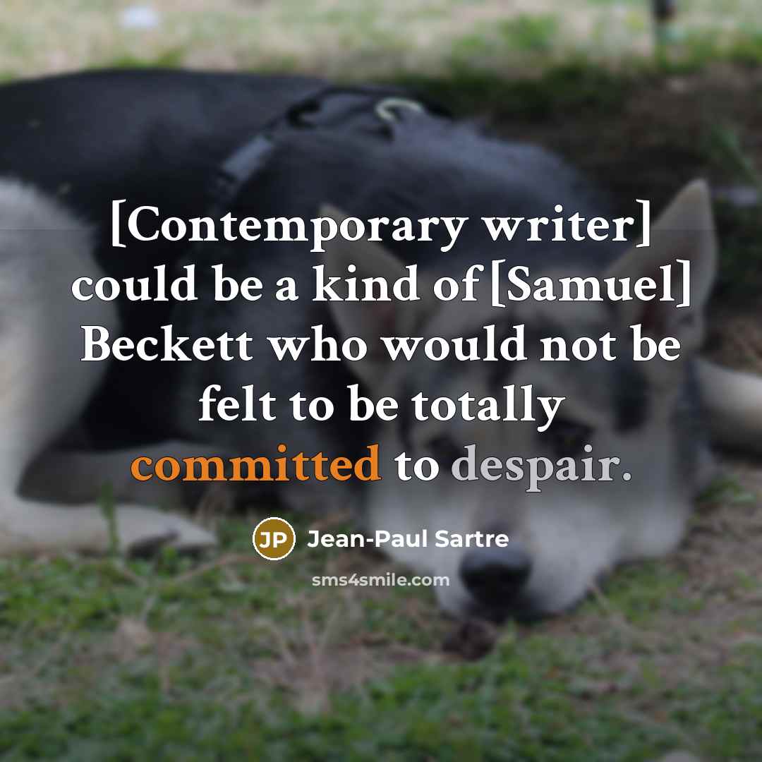 “[Contemporary writer] could be a kind of [Samuel] Beckett who…” quote by Jean-Paul Sartre