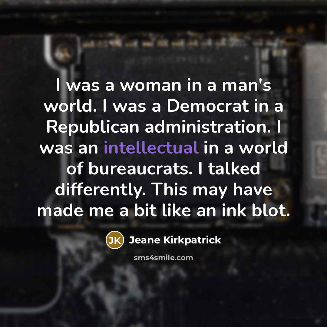 “I was a woman in a man's world. I was…” quote by Jeane Kirkpatrick