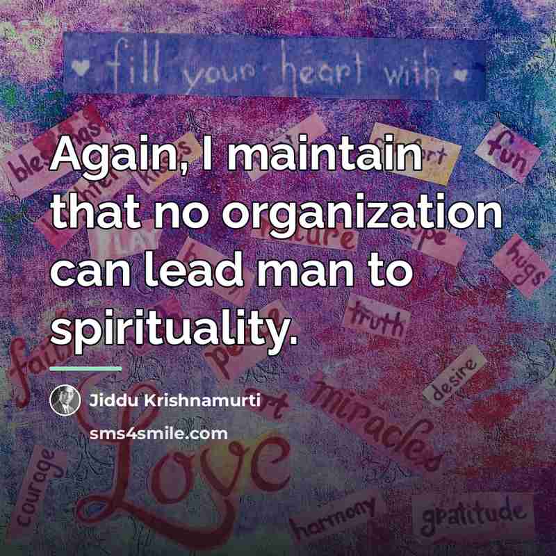 “Again, I maintain that no organization can lead man to…” quote by Jiddu Krishnamurti