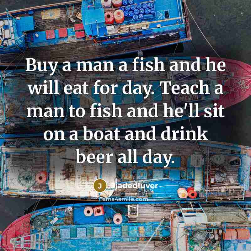 “Buy a man a fish and he will eat for…” quote by Jjadedluver