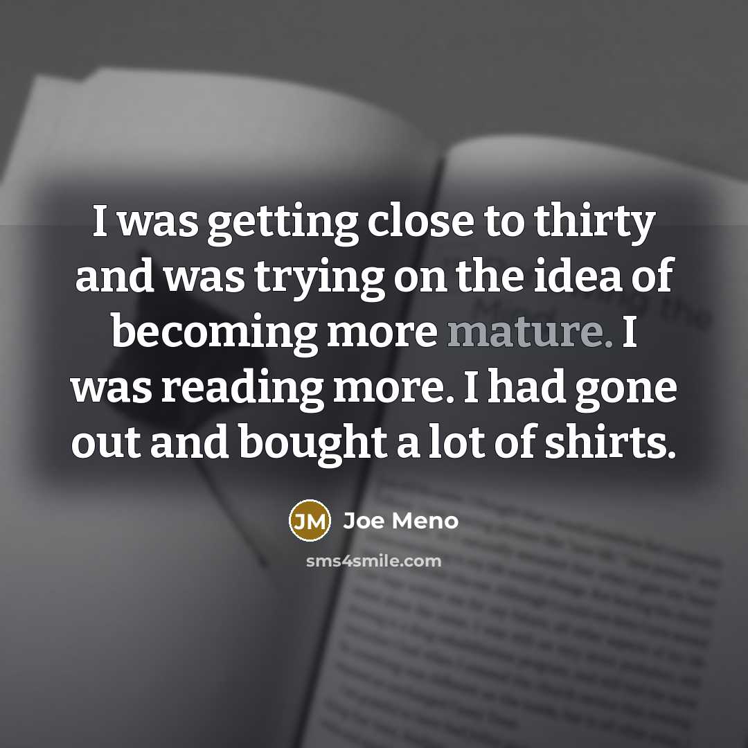 “I was getting close to thirty and was trying on…” quote by Joe Meno
