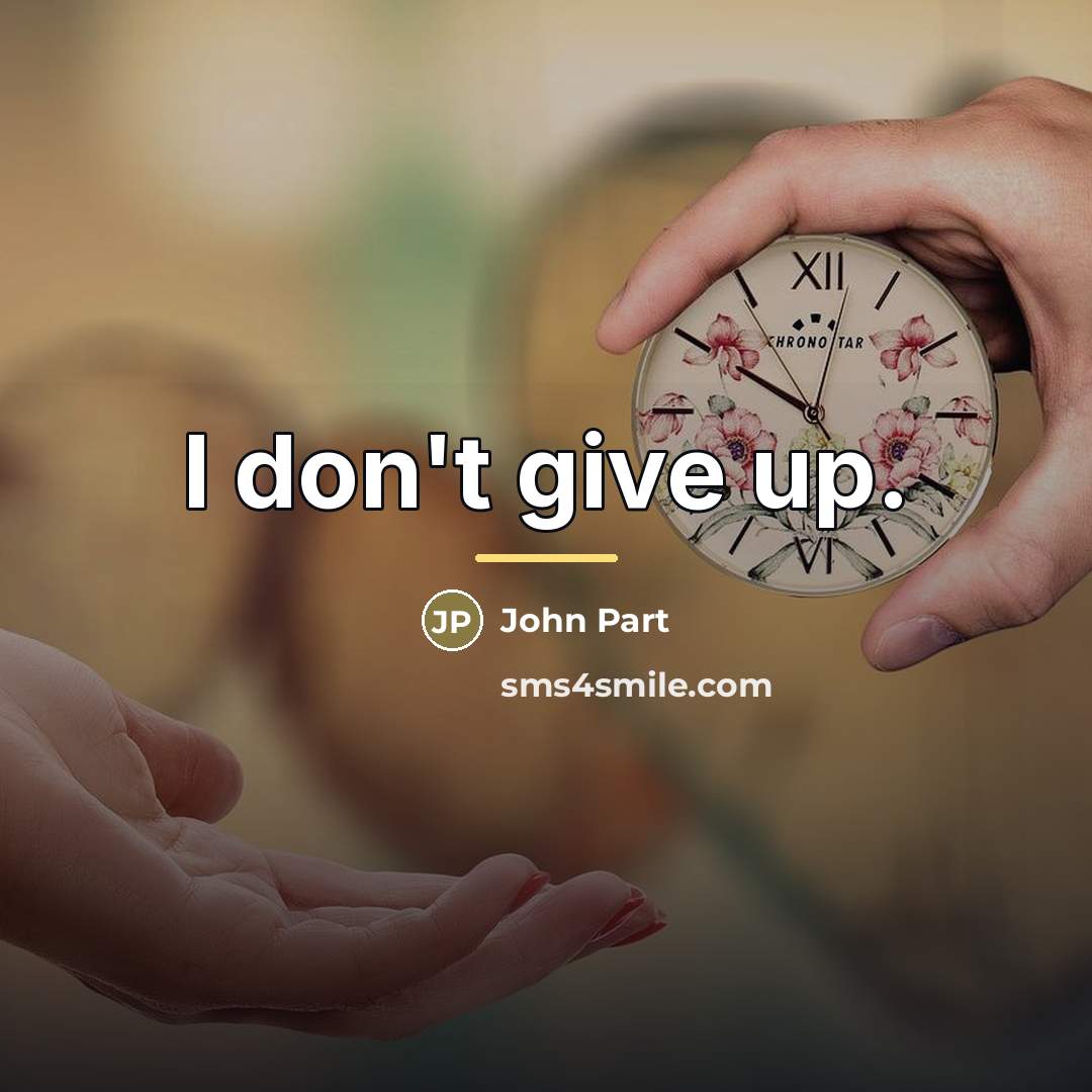 “I don't give up.…” quote by John Part