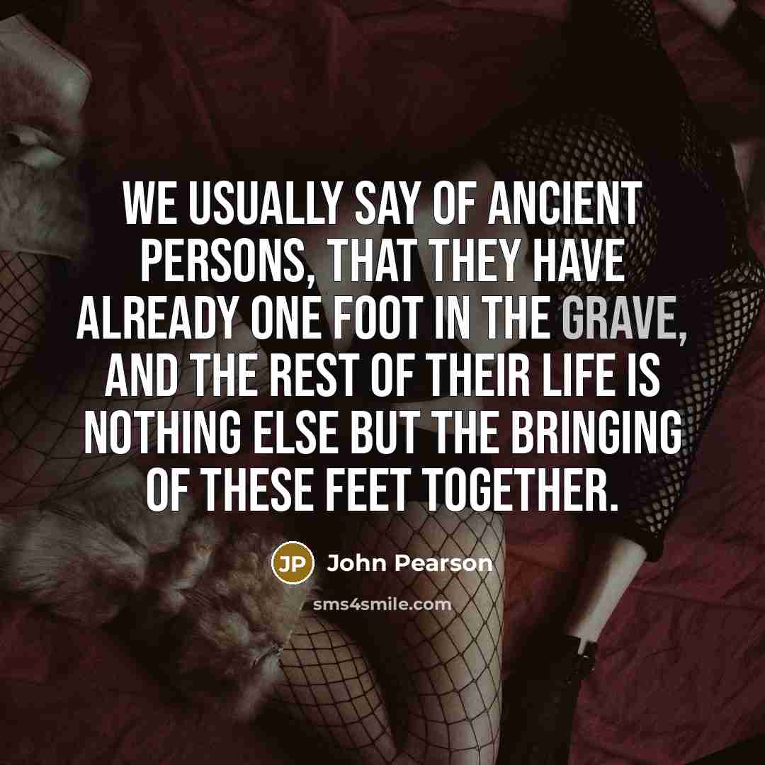 “We usually say of ancient persons, that they have already…” quote by John Pearson