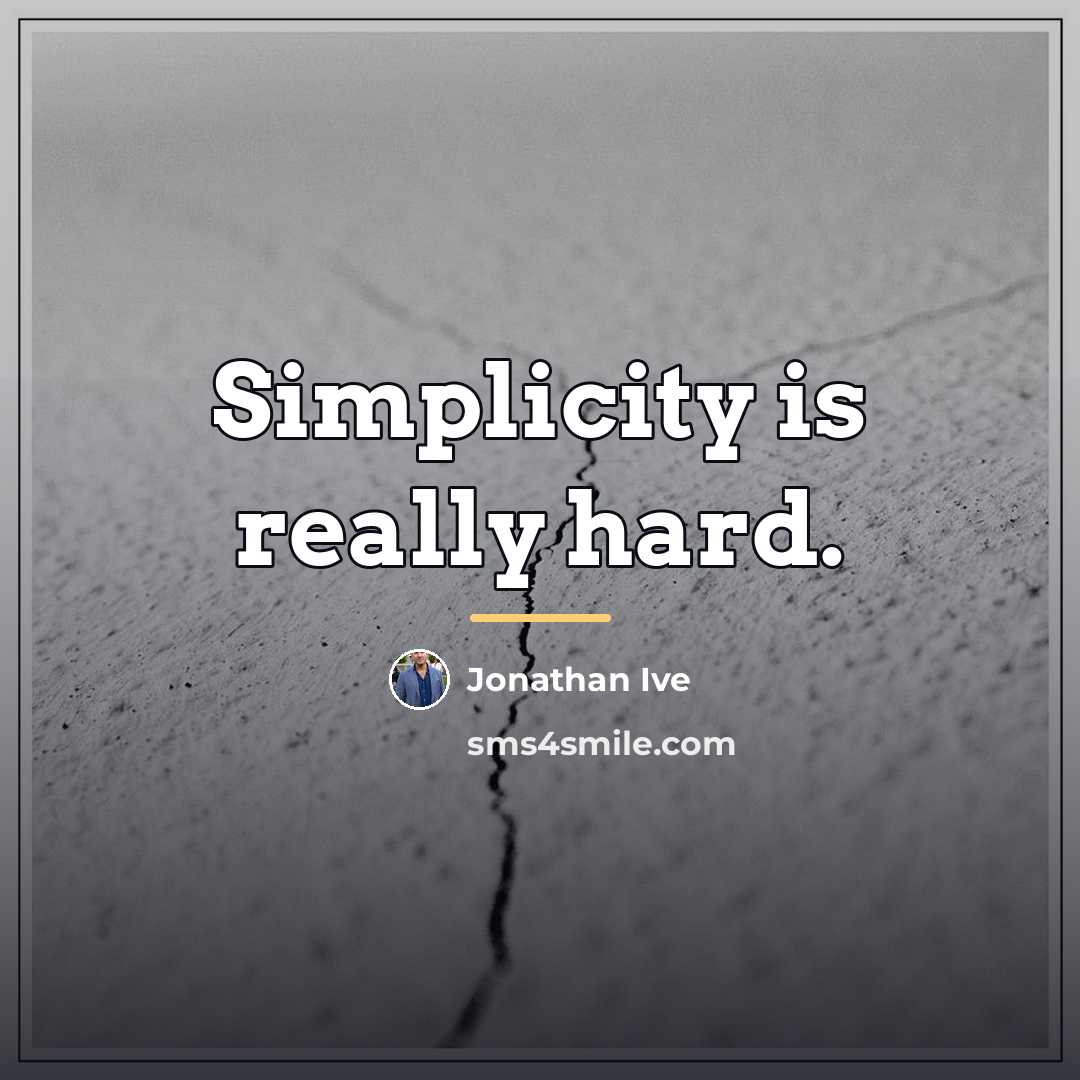 “Simplicity is really hard.…” quote by Jonathan Ive