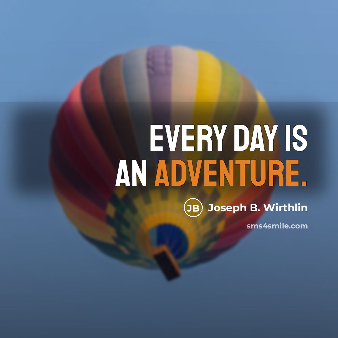 “Every day is an adventure.…” quote by Joseph B. Wirthlin