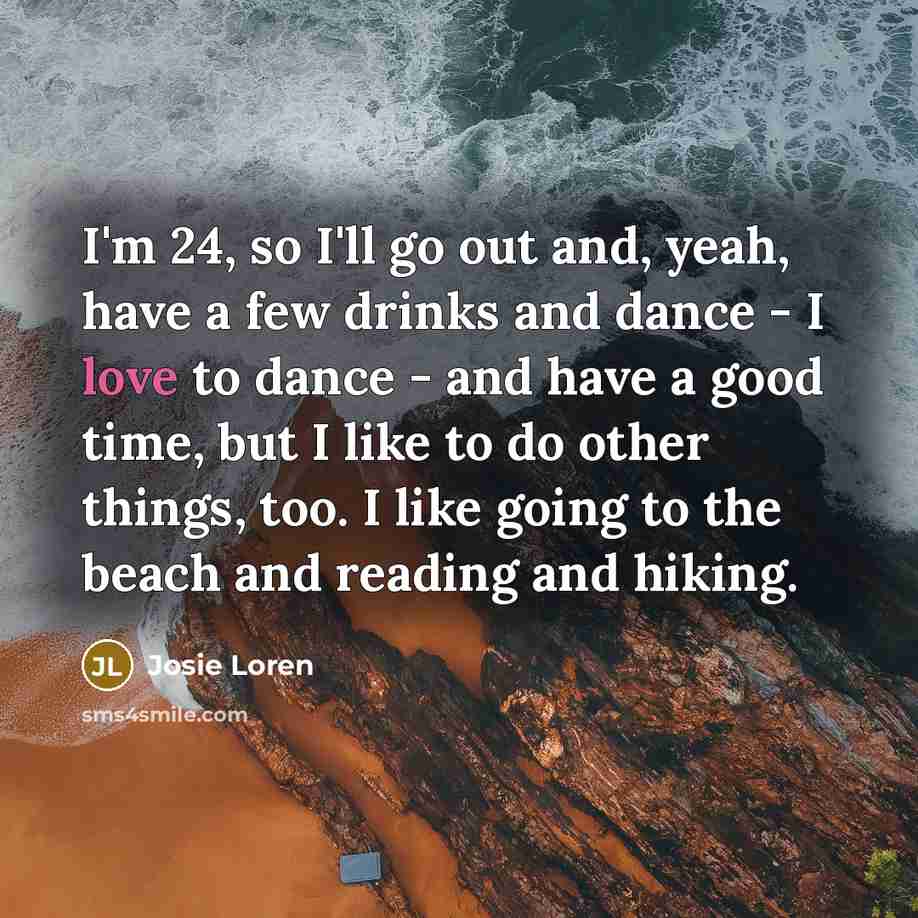 “I'm 24, so I'll go out and, yeah, have a…” quote by Josie Loren