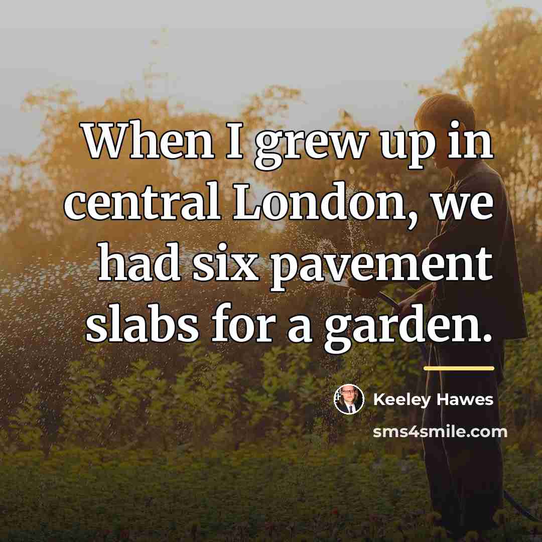 “When I grew up in central London, we had six…” quote by Keeley Hawes
