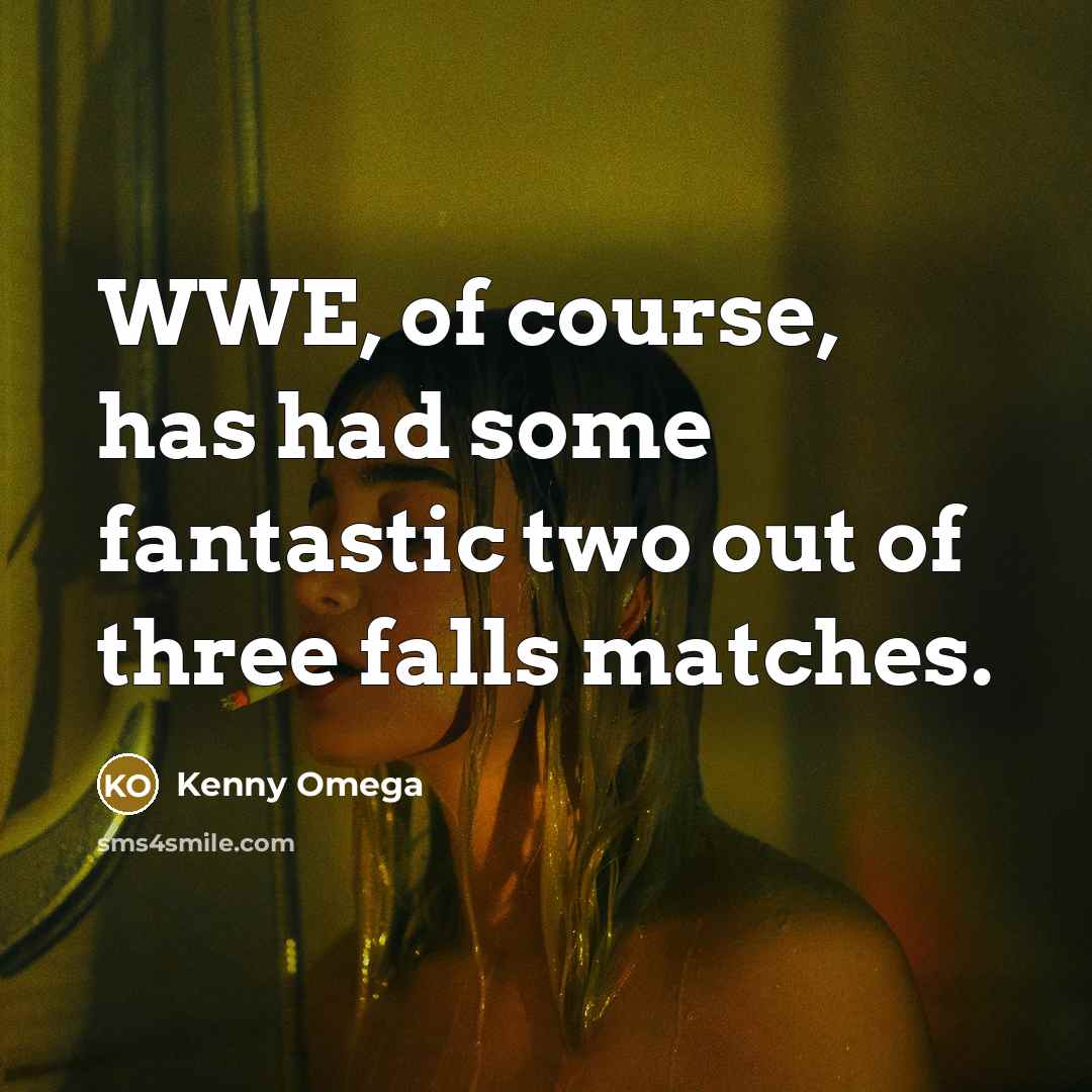 “WWE, of course, has had some fantastic two out of…” quote by Kenny Omega