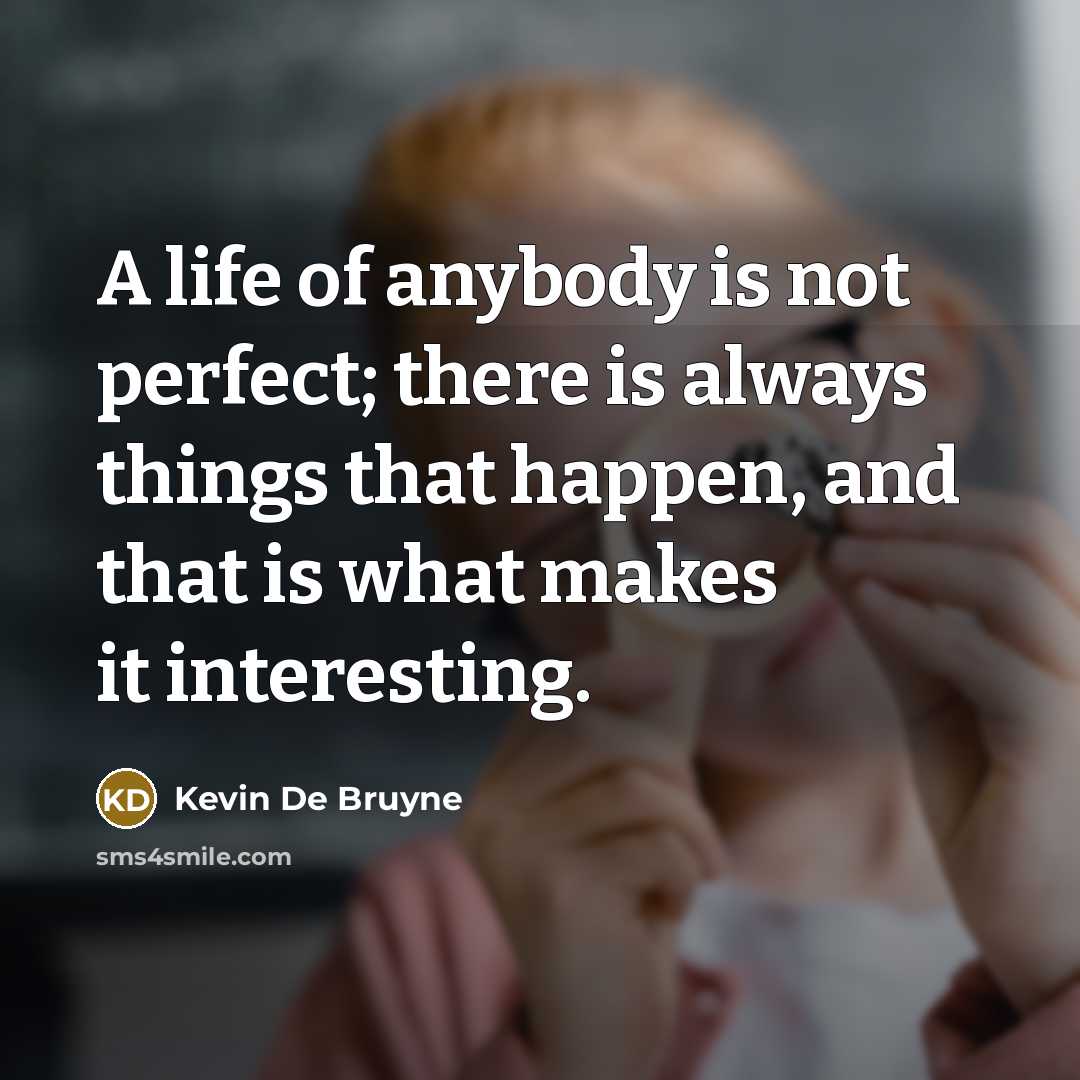 “A life of anybody is not perfect; there is always…” quote by Kevin De Bruyne