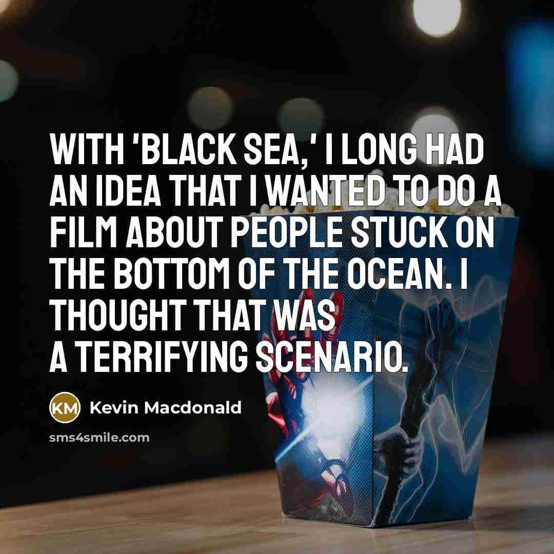 “With 'Black Sea,' I long had an idea that I…” quote by Kevin Macdonald