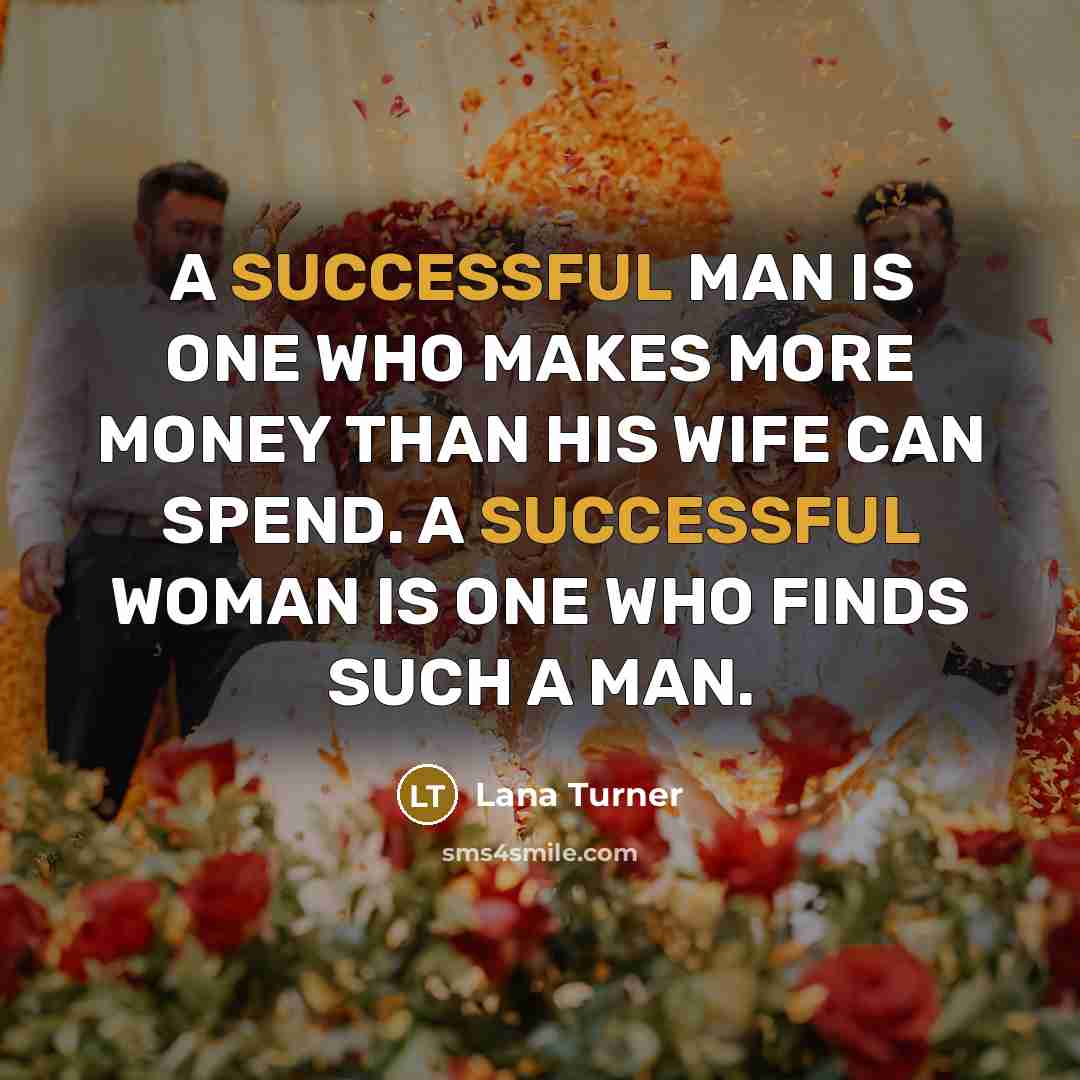 “A SUCCESSFUL MAN IS ONE WHO MAKES MORE MONEY THAN…” quote by Lana Turner