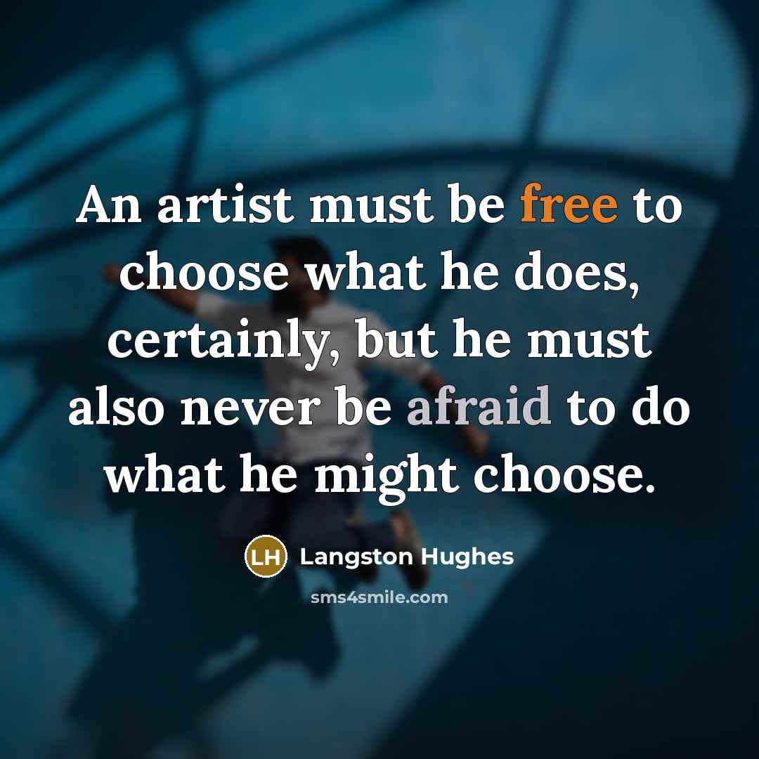 “An artist must be free to choose what he does,…” quote by Langston Hughes