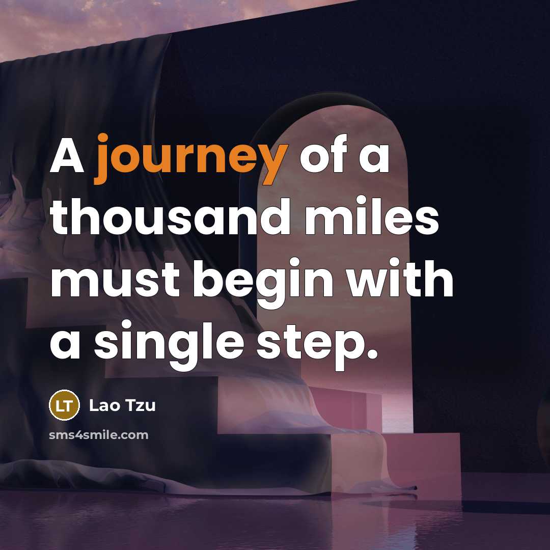 “A journey of a thousand miles must begin with a…” quote by Lao Tzu