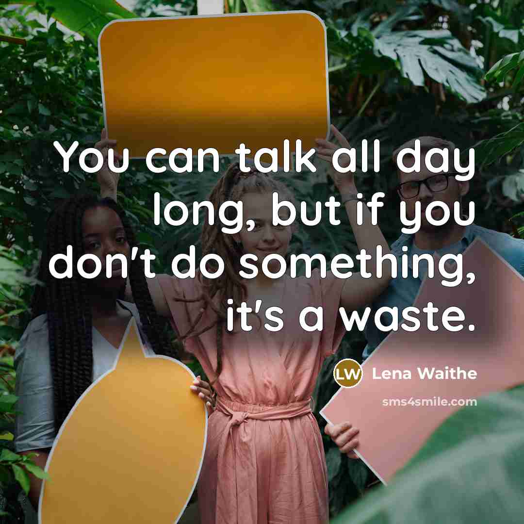 “You can talk all day long, but if you don't…” quote by Lena Waithe