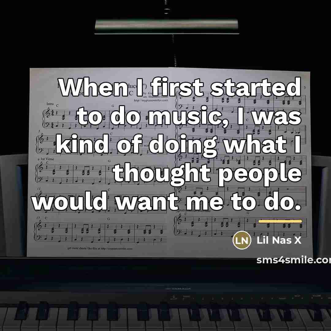 “When I first started to do music, I was kind…” quote by Lil Nas X