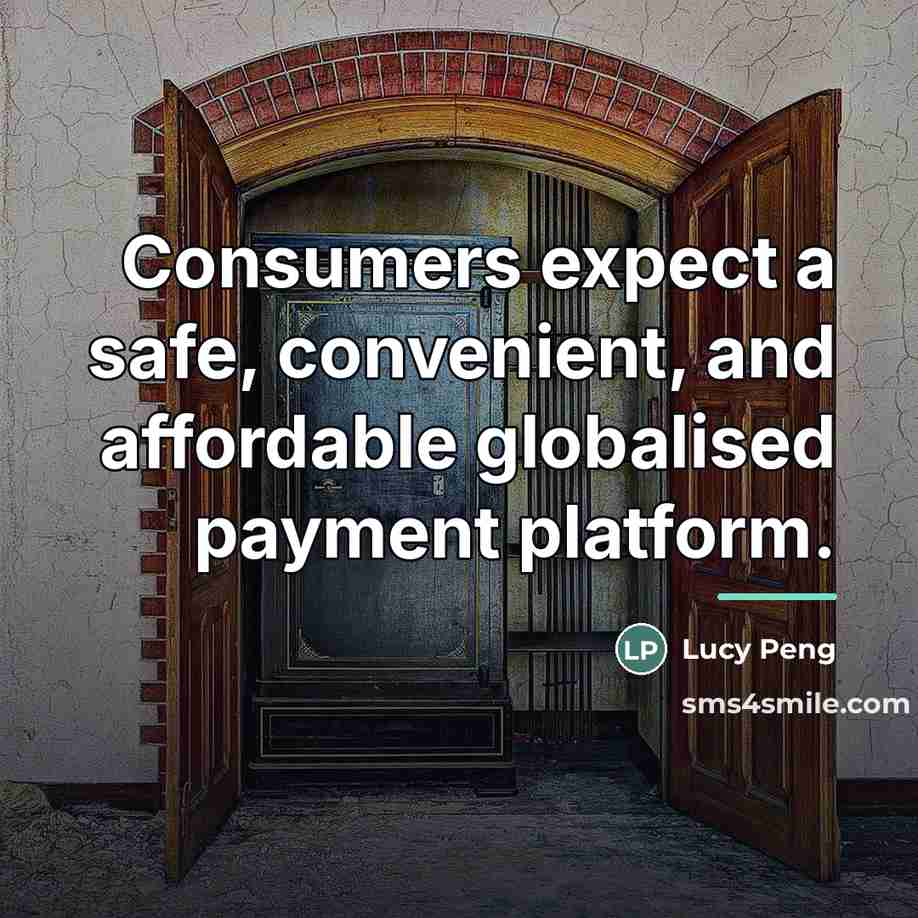 “Consumers expect a safe, convenient, and affordable globalised payment platform.…” quote by Lucy Peng