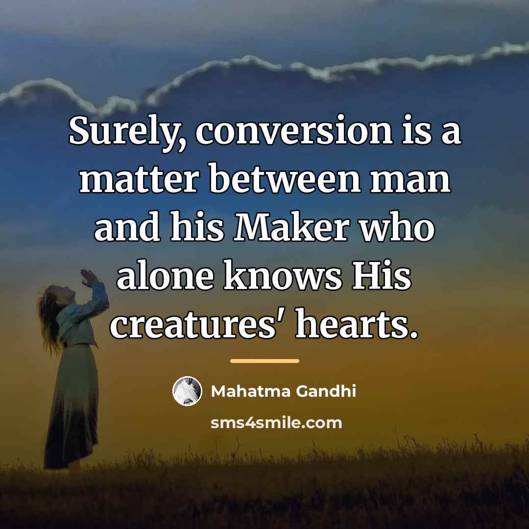 “Surely, conversion is a matter between man and his Maker…” quote by Mahatma Gandhi