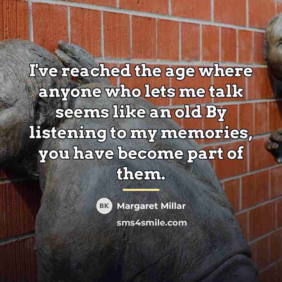“I've reached the age where anyone who lets me talk…” quote by Margaret Millar
