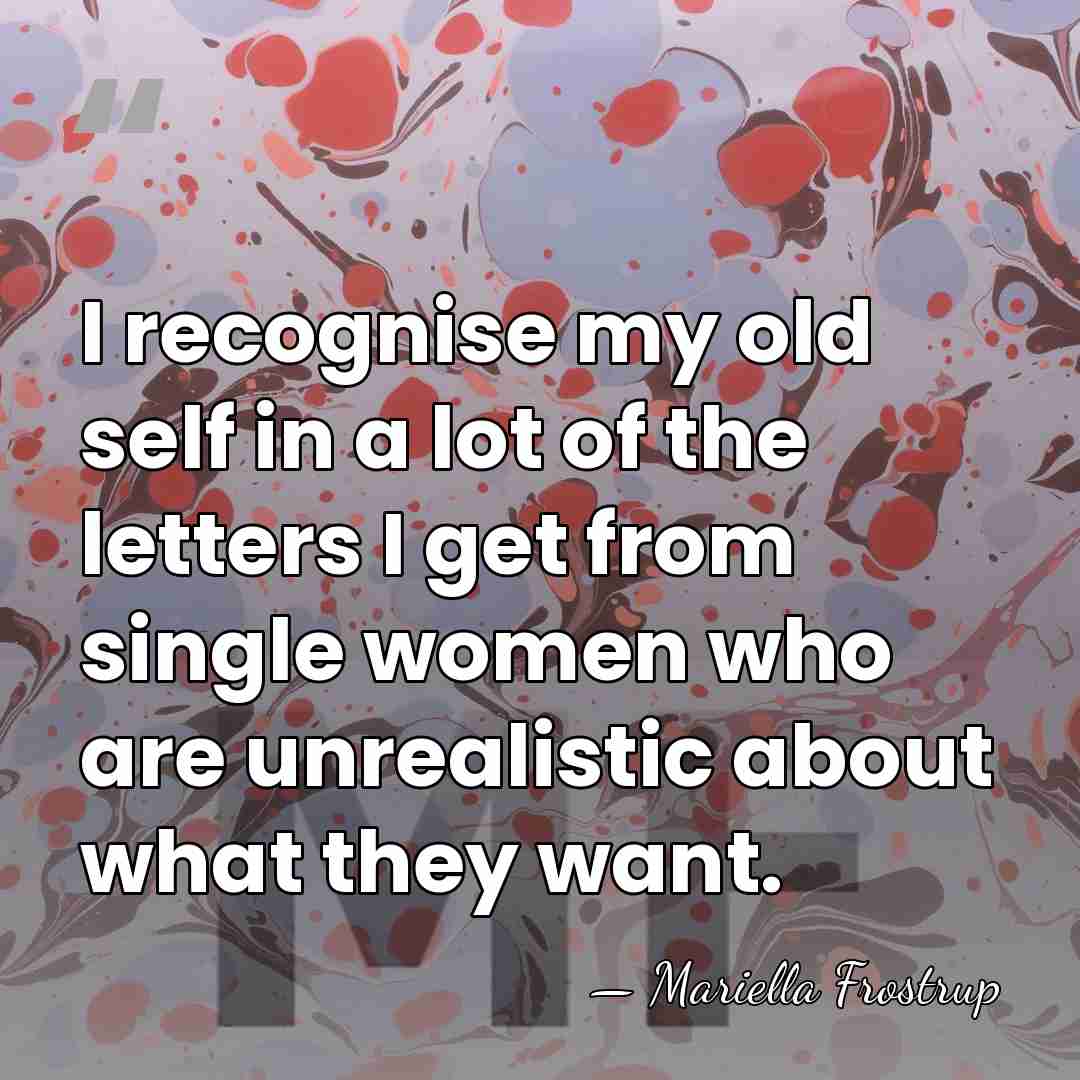 I recognise my old self in a lot of the letters I&hellip; - Mariella Frostrup