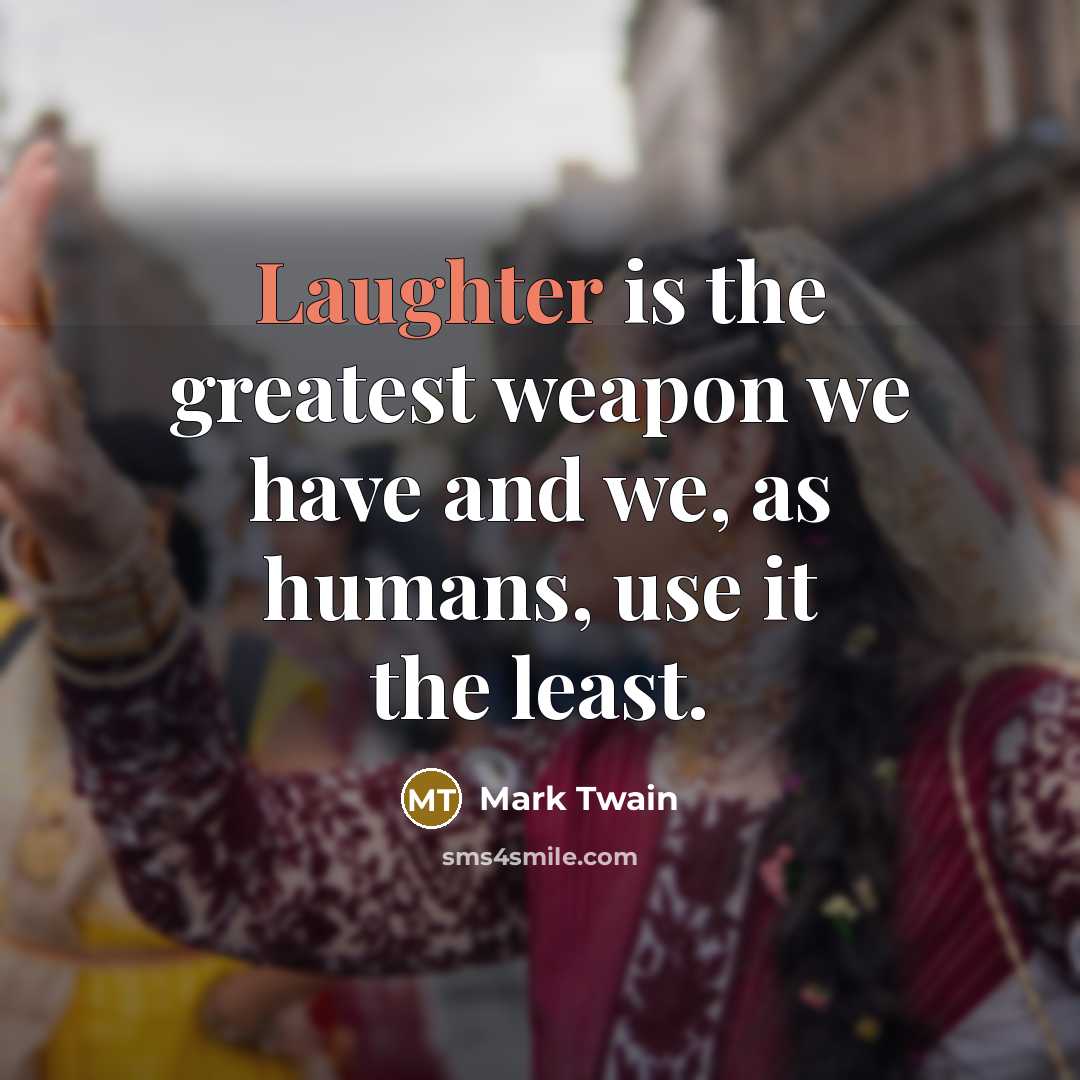 “Laughter is the greatest weapon we have and we, as…” quote by Mark Twain