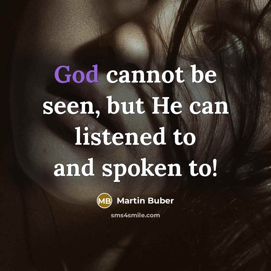 “God cannot be seen, but He can listened to and…” quote by Martin Buber