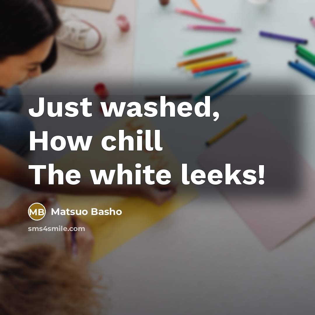 “Just washed, How chill The white leeks!…” quote by Matsuo Basho