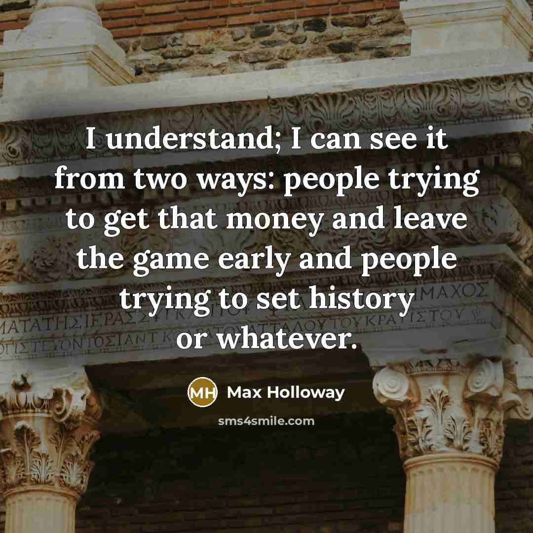 “I understand; I can see it from two ways: people…” quote by Max Holloway
