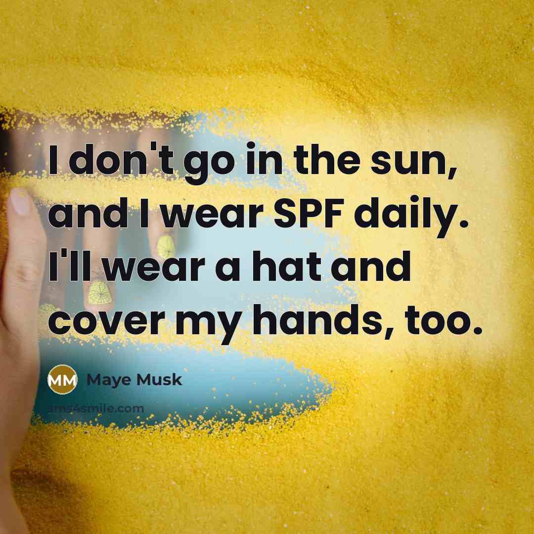 “I don't go in the sun, and I wear SPF…” quote by Maye Musk