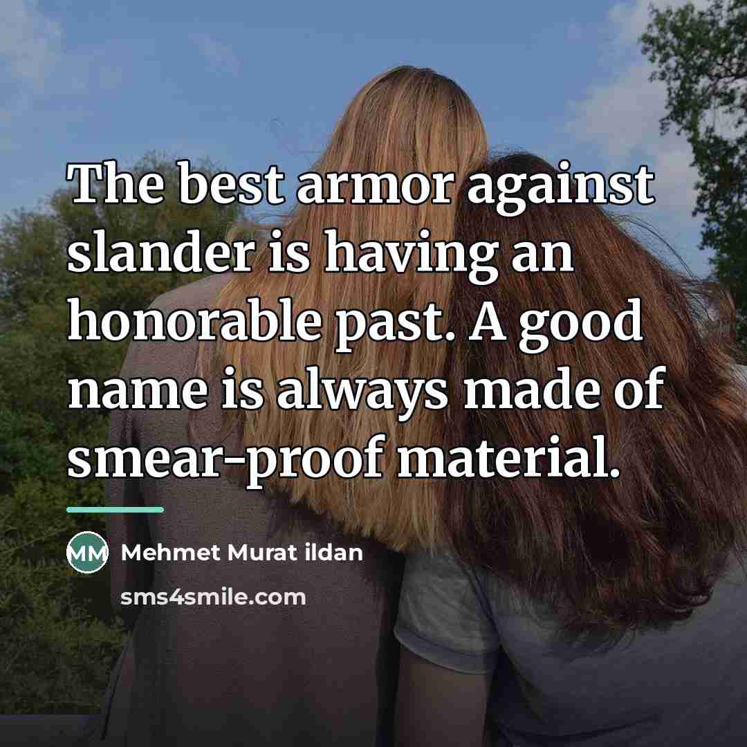 “The best armor against slander is having an honorable past.…” quote by Mehmet Murat Ildan