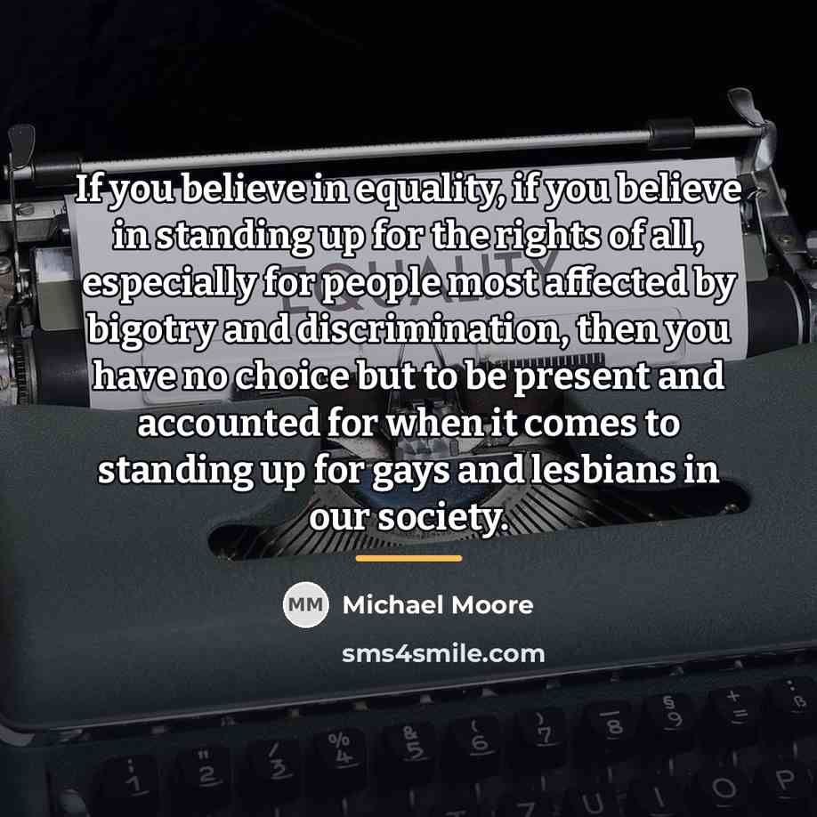 “If you believe in equality, if you believe in standing…” quote by Michael Moore