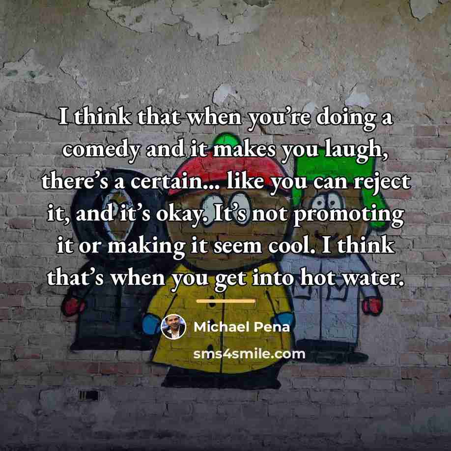 “I think that when you’re doing a comedy and it…” quote by Michael Pena