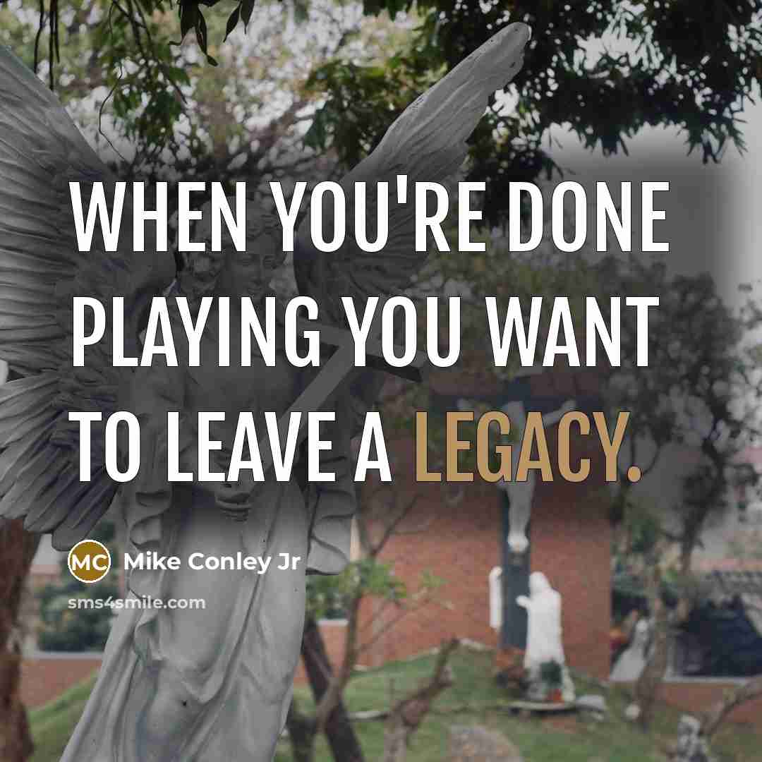 “When you're done playing you want to leave a legacy.…” quote by Mike Conley Jr