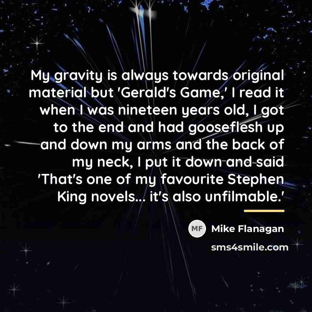 “My gravity is always towards original material but 'Gerald's Game,'…” quote by Mike Flanagan