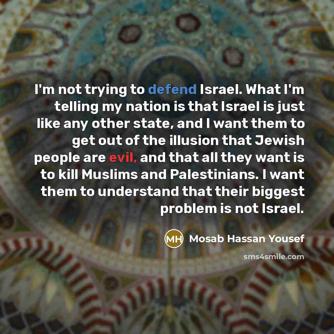 “I'm not trying to defend Israel. What I'm telling my…” quote by Mosab Hassan Yousef