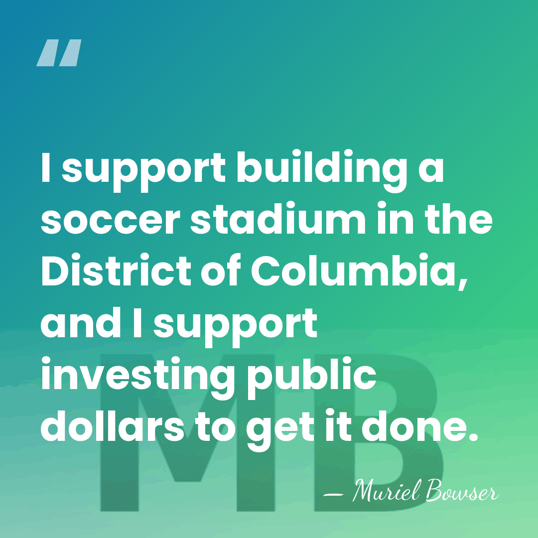 I support building a soccer stadium in the District of Columbia, and&hellip; - Muriel Bowser