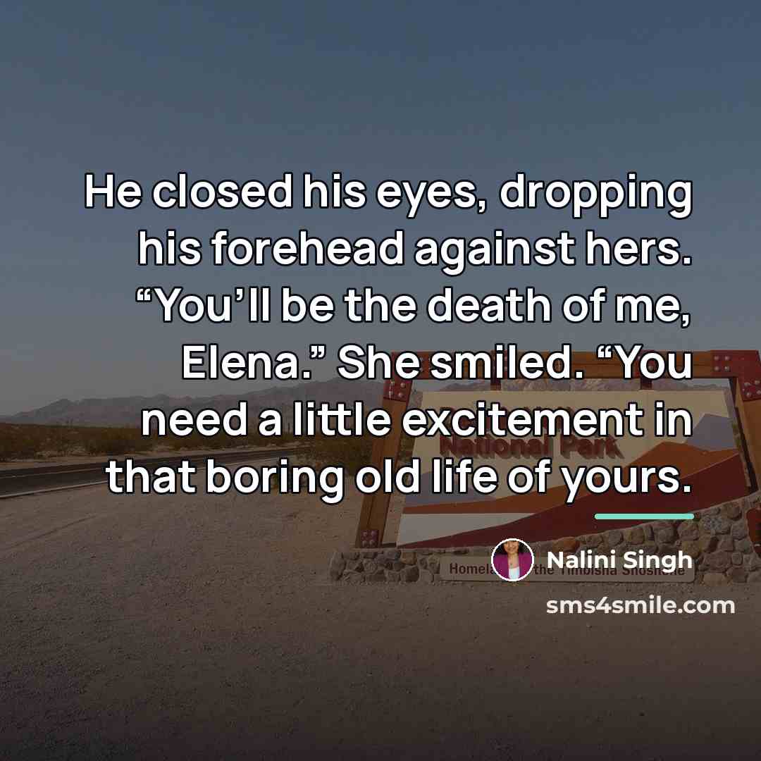 “He closed his eyes, dropping his forehead against hers. “You’ll…” quote by Nalini Singh