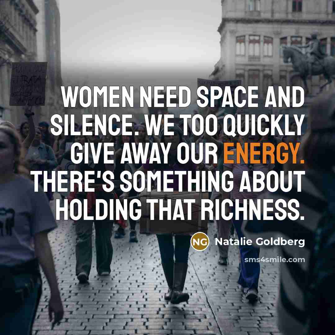 “Women need space and silence. We too quickly give away…” quote by Natalie Goldberg