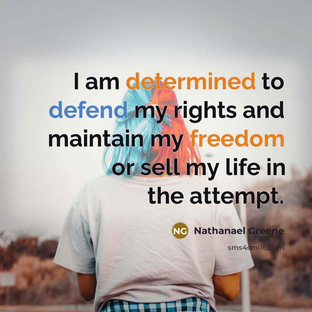 “I am determined to defend my rights and maintain my…” quote by Nathanael Greene
