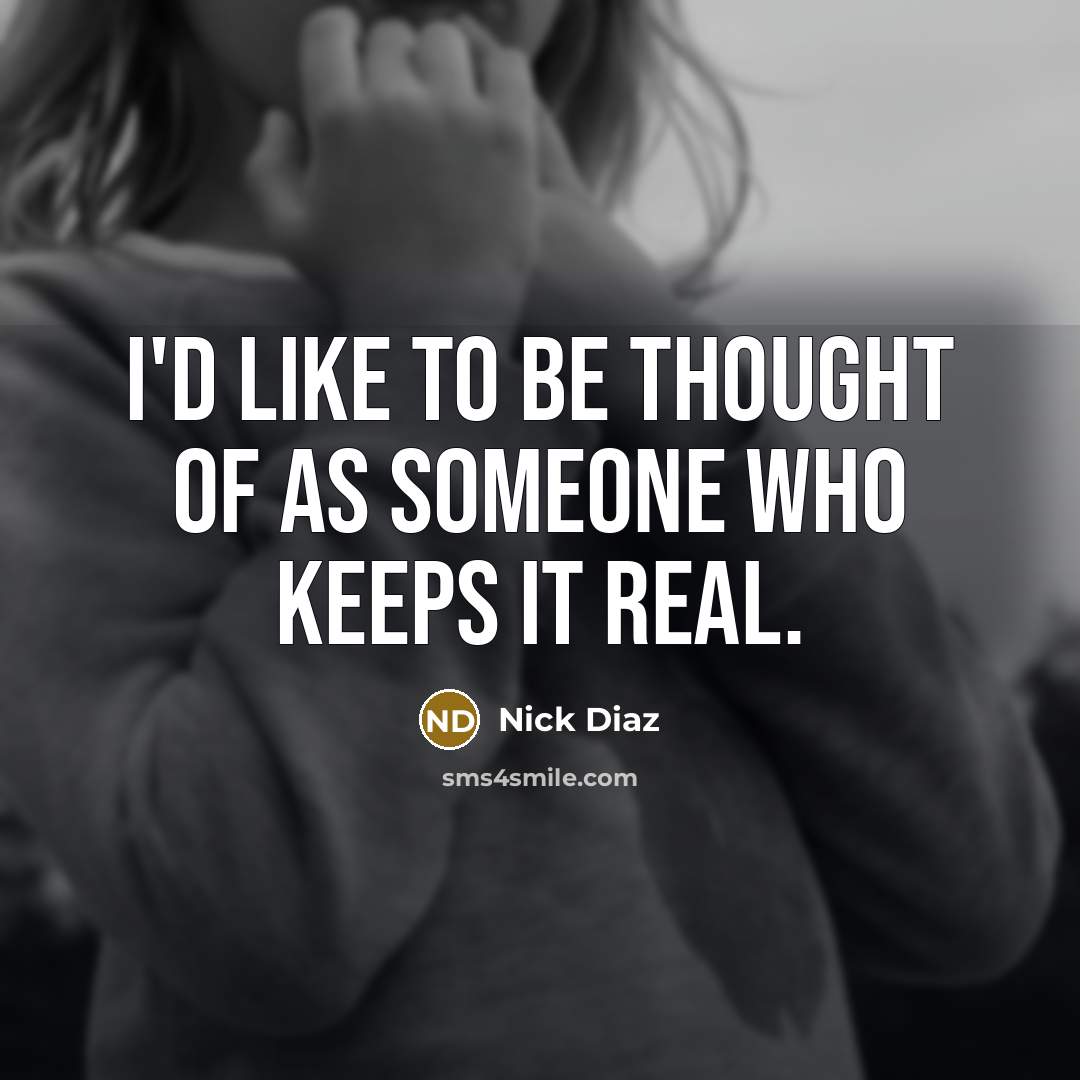 “I'd like to be thought of as someone who keeps…” quote by Nick Diaz