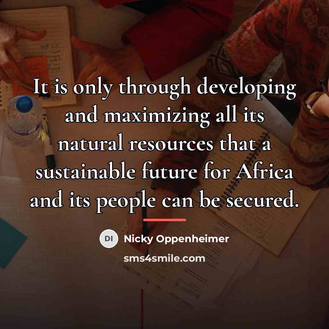 “It is only through developing and maximizing all its natural…” quote by Nicky Oppenheimer