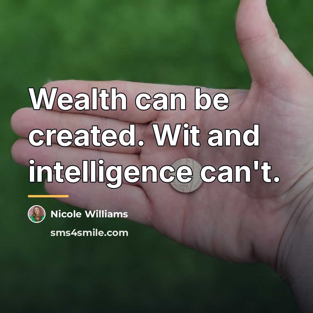 “Wealth can be created. Wit and intelligence can't.…” quote by Nicole Williams